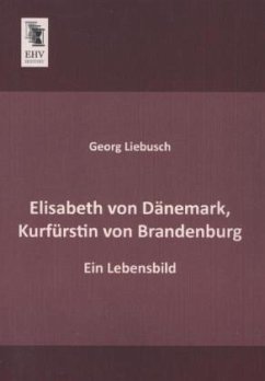 Elisabeth von Dänemark, Kurfürstin von Brandenburg - Liebusch, Georg