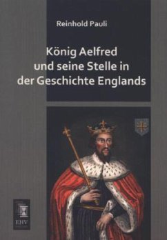 König Aelfred und seine Stelle in der Geschichte Englands - Pauli, Reinhold
