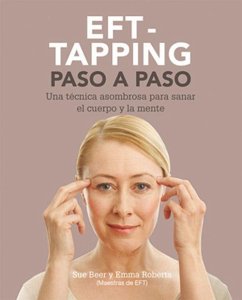 EFT-taping paso a paso : una técnica asombrosa para sanar el cuerpo y la mente - Beer, Sue; Roberts, Emma