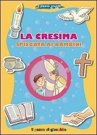La Cresima spiegata ai bambini. Il piccolo gregge - Baffetti, Barbara