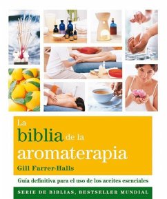 La Biblia de la aromaterapia : guía definitiva para el uso de los aceites esenciales - Farrer-Halls, Gill