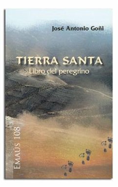 Tierra Santa : libro del peregrino - Goñi, José Antonio; Goñi Beásoain de Paulorena, José Antonio