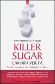 Killer sugar. L'amara verità. Perché la passione per i dolci può ucciderci Killer sugar. L'amara verità. Perché la passione per i dolci può ucciderci