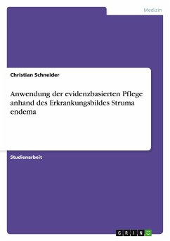 Anwendung der evidenzbasierten Pflege anhand des Erkrankungsbildes Struma endema - Schneider, Christian