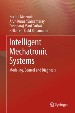Intelligent Mechatronic Systems (eBook, PDF) - Merzouki, Rochdi; Samantaray, Arun Kumar; Pathak, Pushparaj Mani; Ould Bouamama, Belkacem