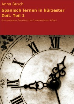 Spanisch lernen in kürzester Zeit. Teil 1 (eBook, ePUB) - Busch, Anna