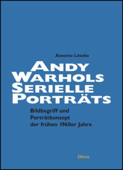Andy Warhols serielle Porträts. Jackie Kennedy - Marilyn Monroe - Liz Taylor - Ethel Scull - Löseke, Annette