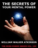 The Secrets Of Your Mental Power - The Essential Writings (eBook, ePUB)