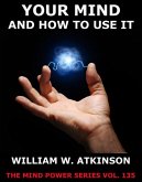 Your Mind And How To Use It (eBook, ePUB)