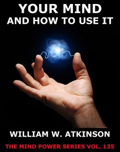 Your Mind And How To Use It (eBook, ePUB) - Atkinson, William Walker