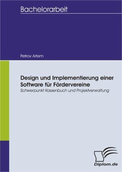 Design und Implementierung einer Software für Fördervereine: Schwerpunkt Kassenbuch und Projektverwaltung (eBook, PDF) - Artem, Petrov