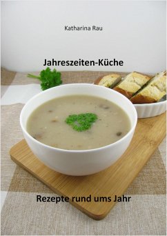 Jahreszeiten-Küche: Rezepte rund ums Jahr (eBook, ePUB) - Rau, Katharina