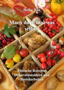 Mach doch mal was selbst! - Einfache Rezepte, Dekorationsideen und Bastelarbeiten (eBook, ePUB) - Rau, Heike