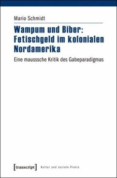 Wampum und Biber: Fetischgeld im kolonialen Nordamerika - Schmidt, Mario