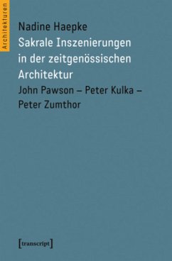 Sakrale Inszenierungen in der zeitgenössischen Architektur - Haepke, Nadine