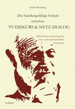 Das handlungsfähige Subjekt zwischen TV-Diskurs und Netz-Dialog (eBook, PDF) - Bröckling, Guido