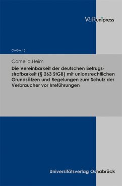 Die Vereinbarkeit der deutschen Betrugsstrafbarkeit (§ 263 StGB) mit unionsrechtlichen Grundsätzen und Regelungen zum Schutz der Verbraucher vor Irreführungen (eBook, PDF) - Heim, Cornelia