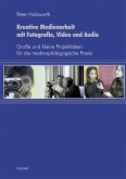 Kreative Medienarbeit mit Fotografie, Video und Audio (eBook, PDF)