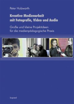 Kreative Medienarbeit mit Fotografie, Video und Audio (eBook, PDF) - Holzwarth, Peter