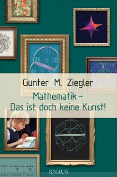 Mathematik - Das ist doch keine Kunst! (eBook, ePUB) - Ziegler, Günter M.