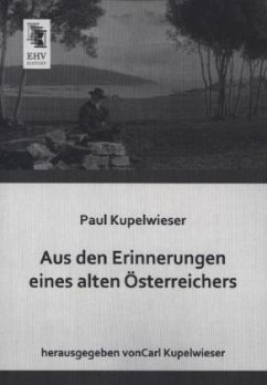 Aus den Erinnerungen eines alten Österreichers - Kupelwieser, Paul