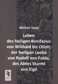 Leben des heiligen Bonifazius von Wilibald bis Otloh, der heiligen Leoba von Rudolf von Fulda, des Abtes Sturmi von Eigil