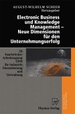 Electronic Business und Knowledge Management - Neue Dimensionen für den Unternehmungserfolg Electronic Business und Knowledge Management - Neue Dimensionen für den Unternehmungserfolg