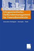 Ertragsorientiertes Zielkundenmanagement für Finanzdienstleister Ertragsorientiertes Zielkundenmanagement für Finanzdienstleister