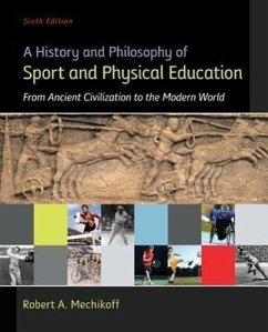 A History and Philosophy of Sport and Physical Education: From Ancient Civilizations to the Modern World - Mechikoff, Robert A.