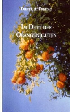 Im Duft der Orangenblüten - Freitag, Dieter A.