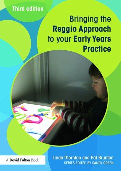 Bringing the Reggio Approach to your Early Years Practice - Thornton, Linda; Brunton, Pat