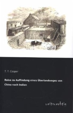 Reise zu Auffindung eines Überlandweges von China nach Indien - Cooper, T. T.