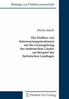 Cover Der Einfluss von Interessenorganisationen auf die Gesetzgebung der ostdeutschen Länder am Beispiel des Sächsischen Landt