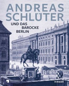 Andreas Schlüter. Schöpfer des Barocken Berlin