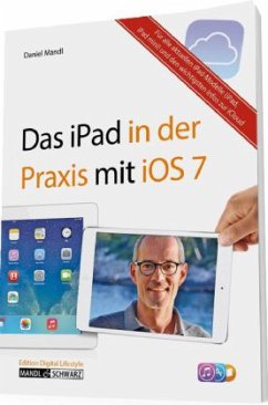 Das iPad in der Praxis mit iOS 7 - Mandl, Daniel