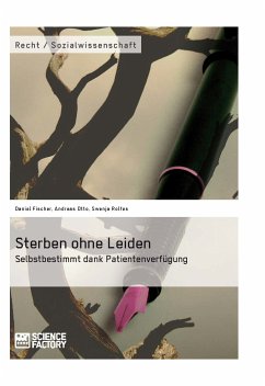 Sterben ohne Leiden. Selbstbestimmt dank Patientenverfügung (eBook, PDF) - Rolfes, Swenja; Otto, Andreas; Fischer, Daniel
