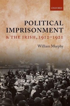 Political Imprisonment and the Irish, 1912-1921 - Murphy, William