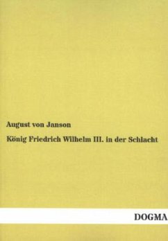 König Friedrich Wilhelm III. in der Schlacht - Janson, August von