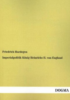Imperialpolitik König Heinrichs II. von England - Hardegen, Friedrich