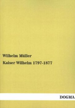 Kaiser Wilhelm 1797-1877 - Müller, Wilhelm