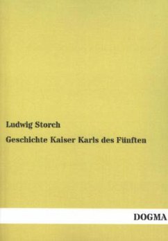 Geschichte Kaiser Karls des Fünften - Storch, Ludwig