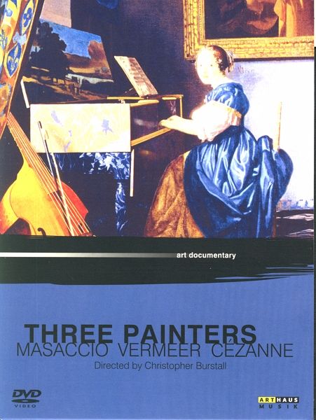 3 Painters: Masaccio/Vermeer/Cézanne
