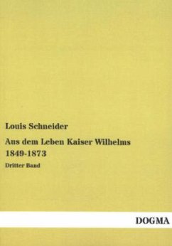 Aus dem Leben Kaiser Wilhelms 1849-1873