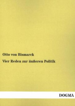 Vier Reden zur äußeren Politik - Bismarck, Otto von