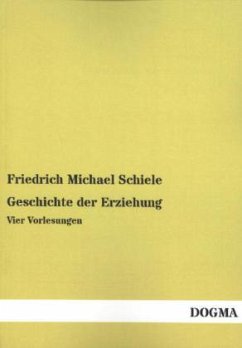 Geschichte der Erziehung - Schiele, Friedrich Michael