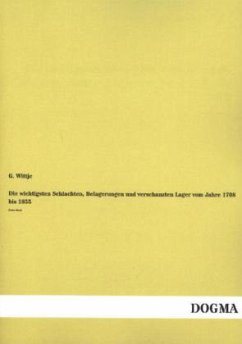 Die wichtigsten Schlachten, Belagerungen und verschanzten Lager vom Jahre 1708 bis 1855 - Wittje, G.