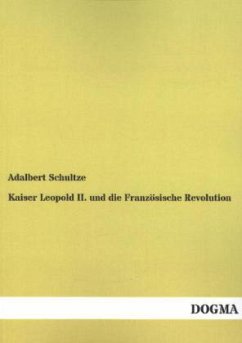 Kaiser Leopold II. und die Französische Revolution - Schultze, Adalbert