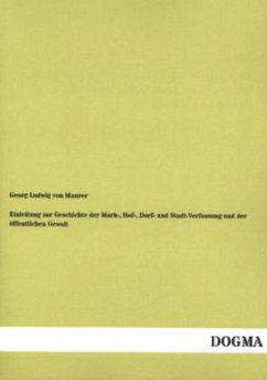 Einleitung zur Geschichte der Mark-, Hof-, Dorf- und Stadt-Verfassung und der öffentlichen Gewalt - Maurer, Georg Ludwig von