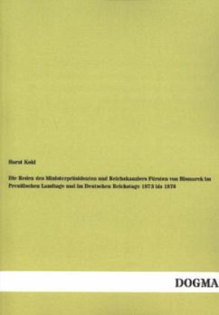 Die Reden des Ministerpräsidenten und Reichskanzlers Fürsten von Bismarck im Preußischen Landtage und im Deutschen Reichstage 1873 bis 1876
