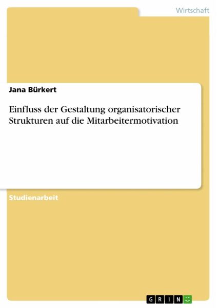 Einfluss der Gestaltung organisatorischer Strukturen auf die Mitarbeitermotivation (eBook, PDF)